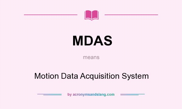 What does MDAS mean? It stands for Motion Data Acquisition System
