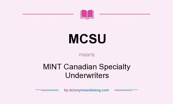 What does MCSU mean? It stands for MINT Canadian Specialty Underwriters