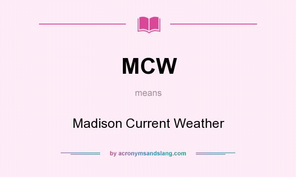 What does MCW mean? It stands for Madison Current Weather