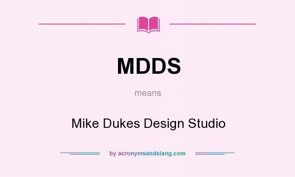 What does MDDS mean? It stands for Mike Dukes Design Studio