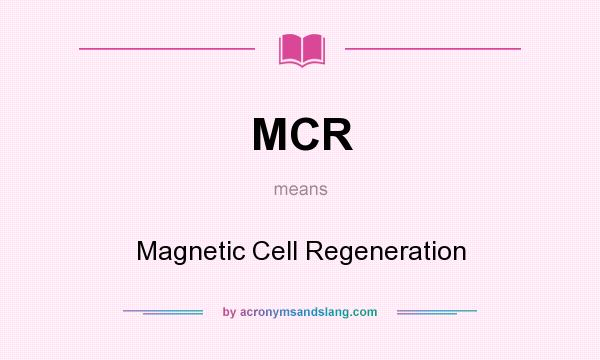 What does MCR mean? It stands for Magnetic Cell Regeneration
