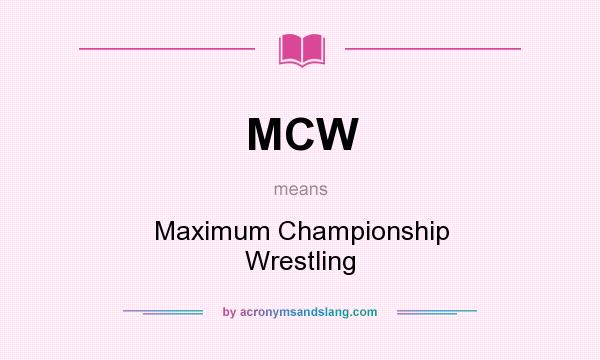 What does MCW mean? It stands for Maximum Championship Wrestling