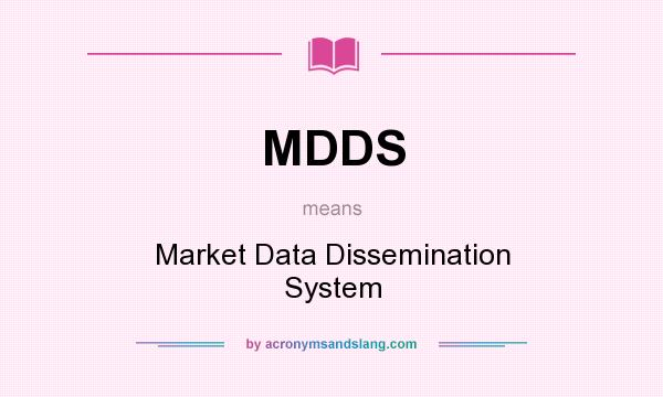 What does MDDS mean? It stands for Market Data Dissemination System