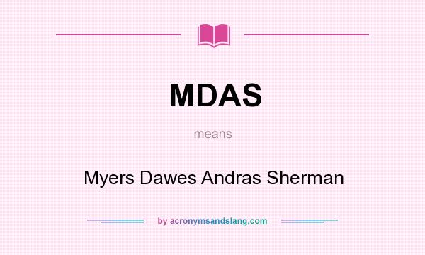 What does MDAS mean? It stands for Myers Dawes Andras Sherman