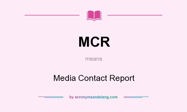 What does MCR mean? It stands for Media Contact Report