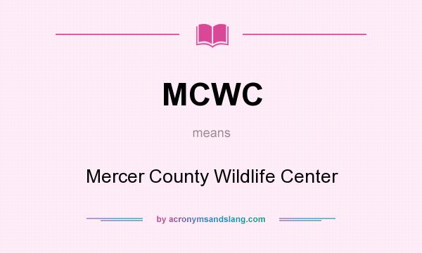 What does MCWC mean? It stands for Mercer County Wildlife Center