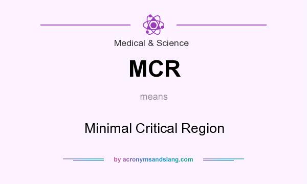 What does MCR mean? It stands for Minimal Critical Region