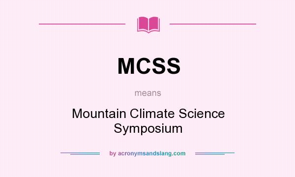 What does MCSS mean? It stands for Mountain Climate Science Symposium