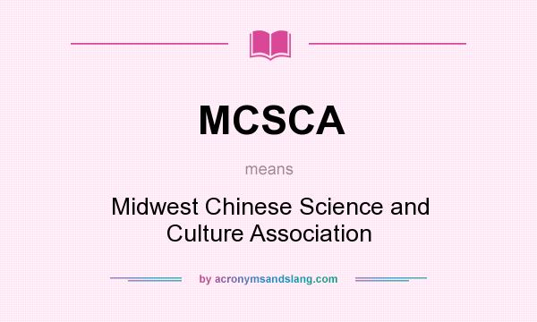 What does MCSCA mean? It stands for Midwest Chinese Science and Culture Association
