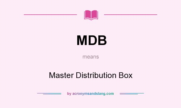 What does MDB mean? It stands for Master Distribution Box