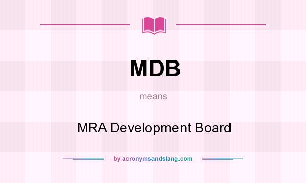 What does MDB mean? It stands for MRA Development Board
