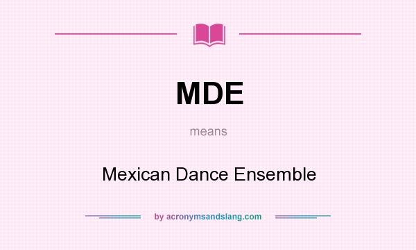 What does MDE mean? It stands for Mexican Dance Ensemble