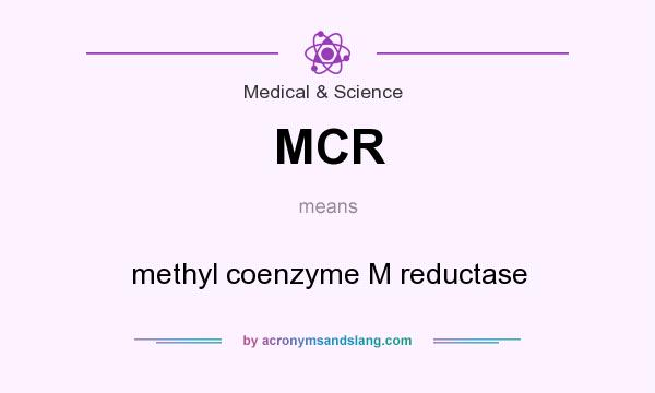 What does MCR mean? It stands for methyl coenzyme M reductase