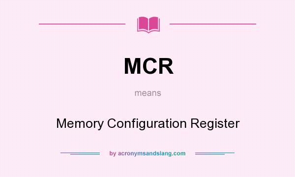 What does MCR mean? It stands for Memory Configuration Register