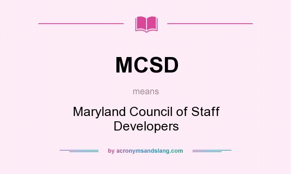 What does MCSD mean? It stands for Maryland Council of Staff Developers