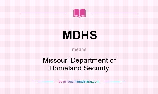 What does MDHS mean? It stands for Missouri Department of Homeland Security