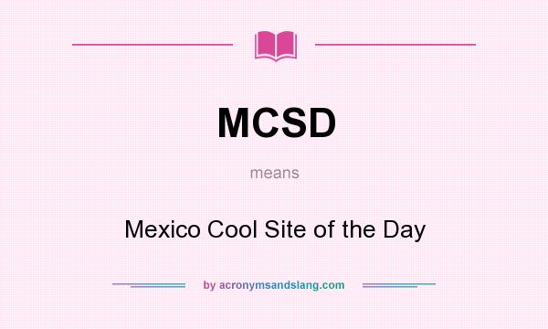 What does MCSD mean? It stands for Mexico Cool Site of the Day
