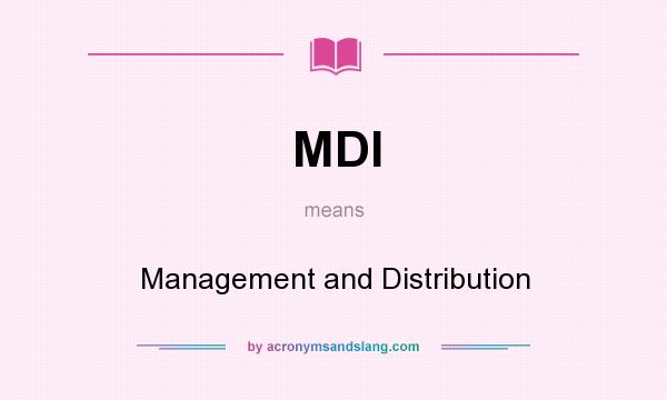 What does MDI mean? It stands for Management and Distribution