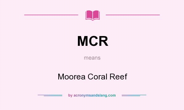 What does MCR mean? It stands for Moorea Coral Reef