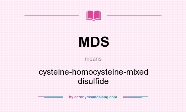 What does MDS mean? It stands for cysteine-homocysteine-mixed disulfide
