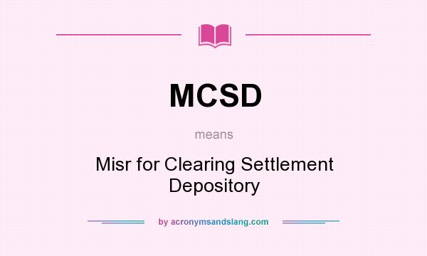 What does MCSD mean? It stands for Misr for Clearing Settlement Depository