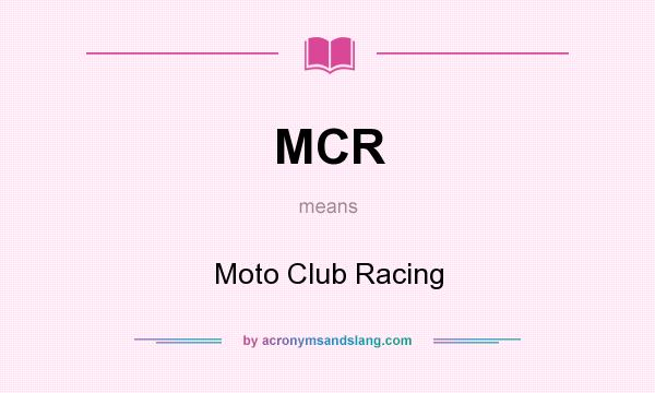 What does MCR mean? It stands for Moto Club Racing