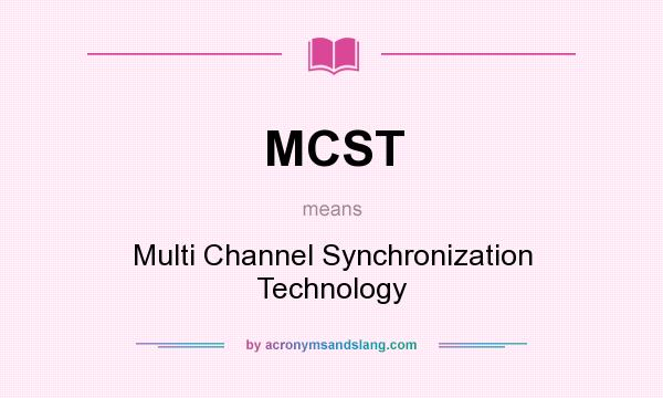 What does MCST mean? It stands for Multi Channel Synchronization Technology
