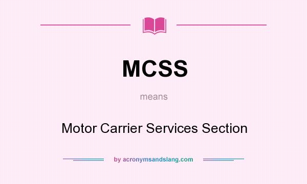What does MCSS mean? It stands for Motor Carrier Services Section