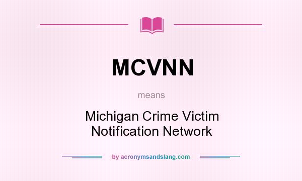 What does MCVNN mean? It stands for Michigan Crime Victim Notification Network