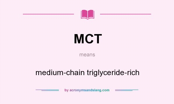 What does MCT mean? It stands for medium-chain triglyceride-rich