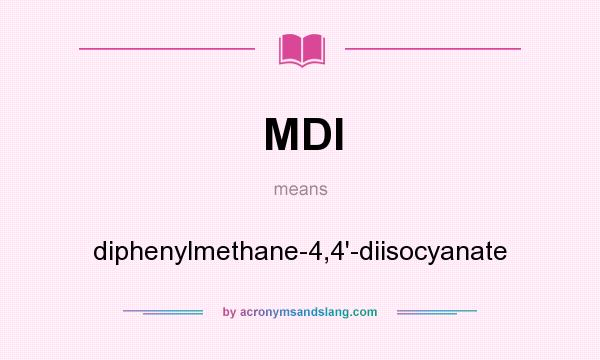 What does MDI mean? It stands for diphenylmethane-4,4`-diisocyanate