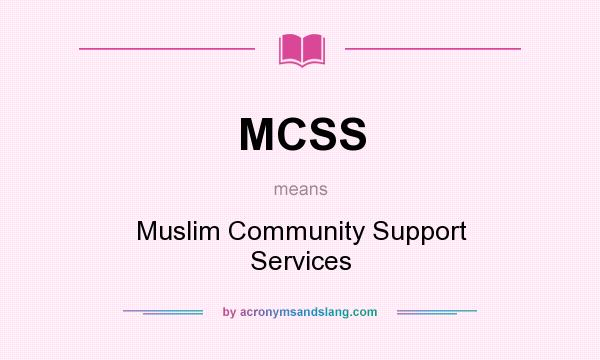 What does MCSS mean? It stands for Muslim Community Support Services