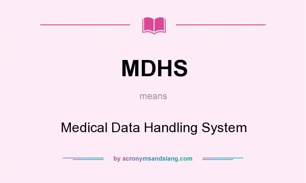 What does MDHS mean? It stands for Medical Data Handling System