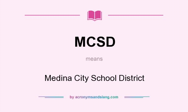 What does MCSD mean? It stands for Medina City School District