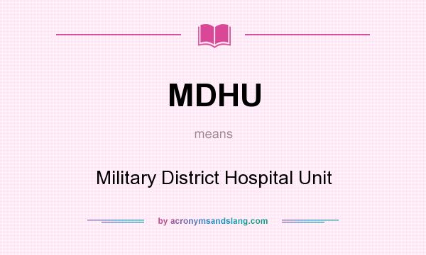 What does MDHU mean? It stands for Military District Hospital Unit