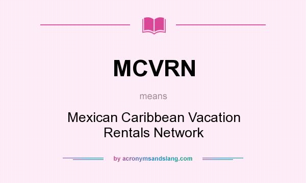 What does MCVRN mean? It stands for Mexican Caribbean Vacation Rentals Network