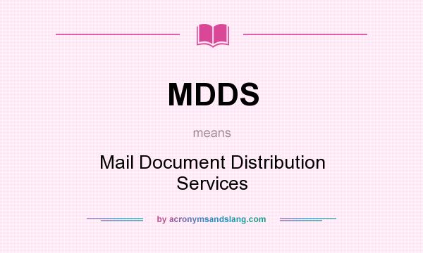 What does MDDS mean? It stands for Mail Document Distribution Services