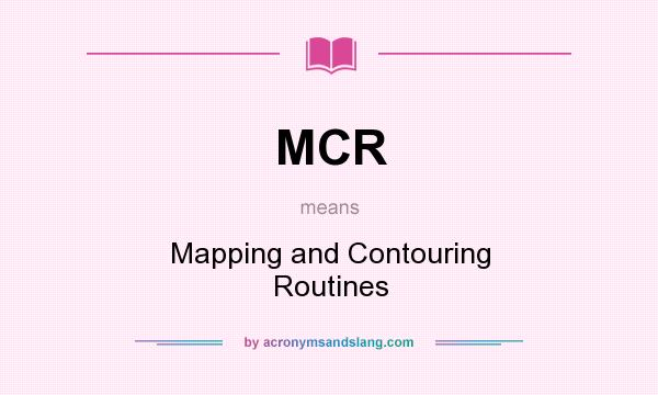 What does MCR mean? It stands for Mapping and Contouring Routines