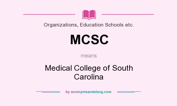 What does MCSC mean? It stands for Medical College of South Carolina