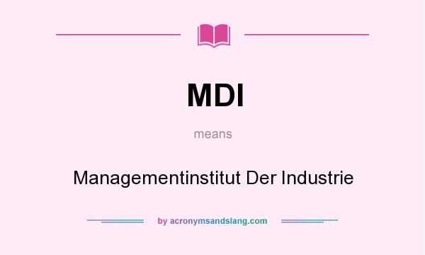 What does MDI mean? It stands for Managementinstitut Der Industrie