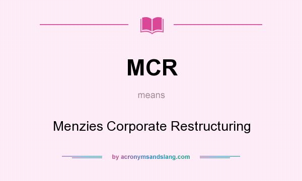 What does MCR mean? It stands for Menzies Corporate Restructuring