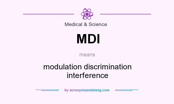 What does MDI mean? It stands for modulation discrimination interference