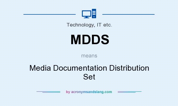 What does MDDS mean? It stands for Media Documentation Distribution Set