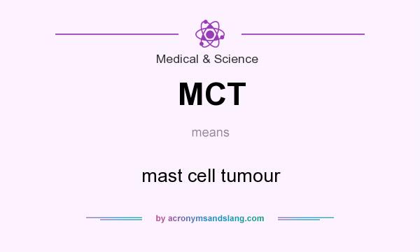 What does MCT mean? It stands for mast cell tumour