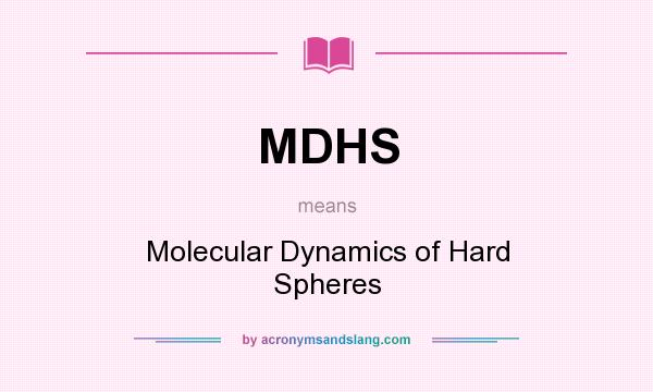 What does MDHS mean? It stands for Molecular Dynamics of Hard Spheres