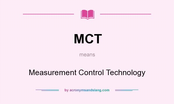 What does MCT mean? It stands for Measurement Control Technology