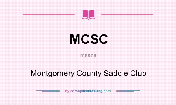 What does MCSC mean? It stands for Montgomery County Saddle Club