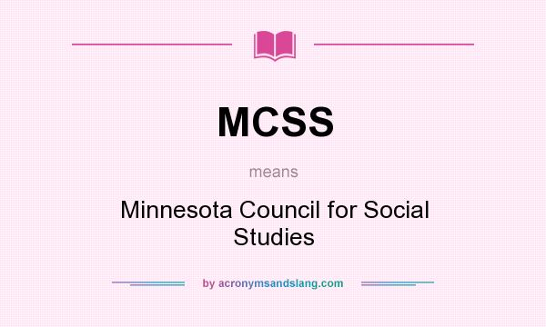 What does MCSS mean? It stands for Minnesota Council for Social Studies