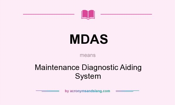 What does MDAS mean? It stands for Maintenance Diagnostic Aiding System