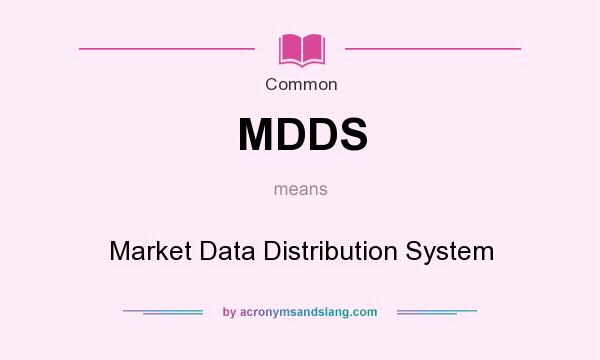 What does MDDS mean? It stands for Market Data Distribution System